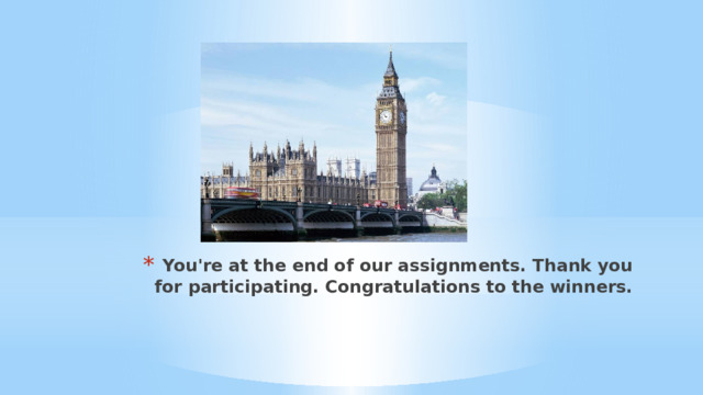 You're at the end of our assignments. Thank you for participating. Congratulations to the winners. 