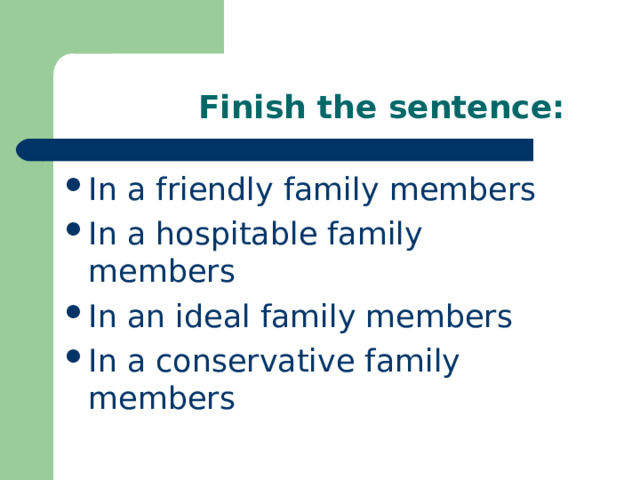  Finish the sentence: In a friendly family  members In a hospitable family members In an ideal family members In a conservative family members 