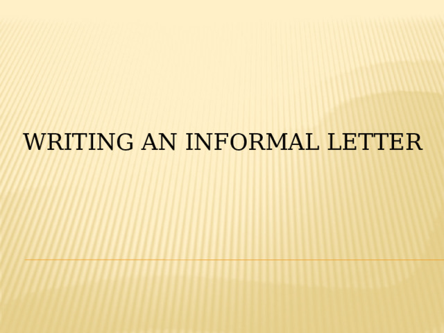 WRITING AN INFORMAL LETTER 