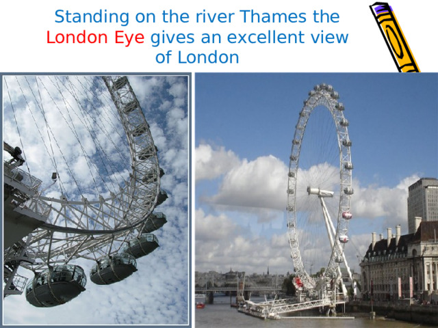 Standing on the river Thames the London Eye gives an excellent view of London 