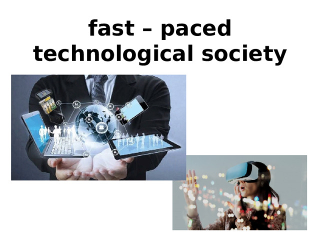 fast – paced technological society 