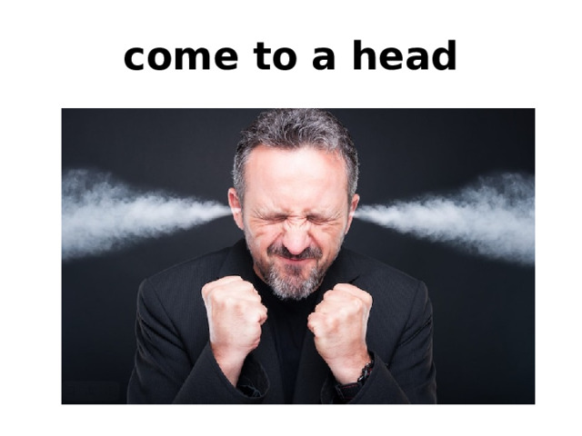 come to a head 
