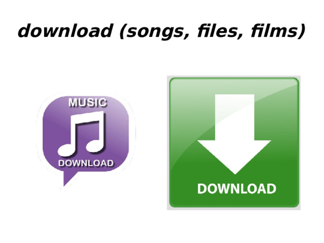 download (songs, files, films) 