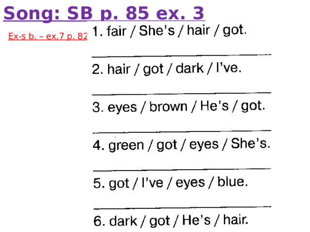 Song: SB p. 85 ex. 3 Ex-s b. – ex.7 p. 82 