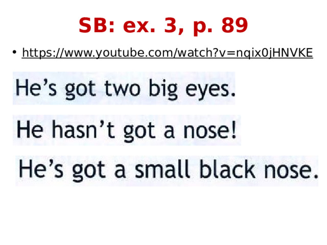 SB: ex. 3, p. 89 https://www.youtube.com/watch?v=nqix0jHNVKE  
