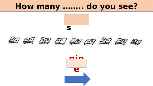 How many …….. do you see? books nine 