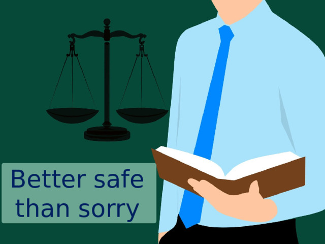 Better safe than sorry 