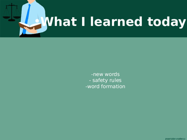 What I learned today? -new words  - safety rules  -word formation   