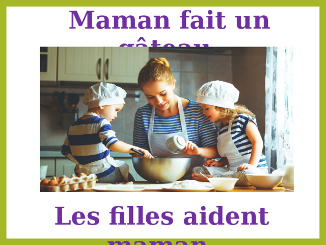  Maman fait un gâteau Les filles aident maman 