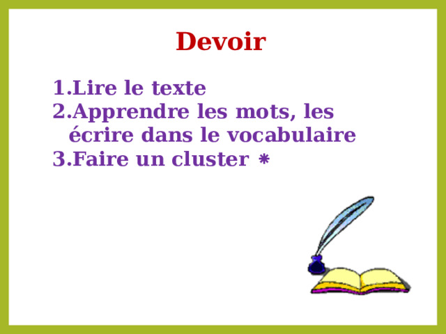  Devoir Lire le texte Apprendre les mots, les écrire dans le vocabulaire Faire un cluster ⁕ 