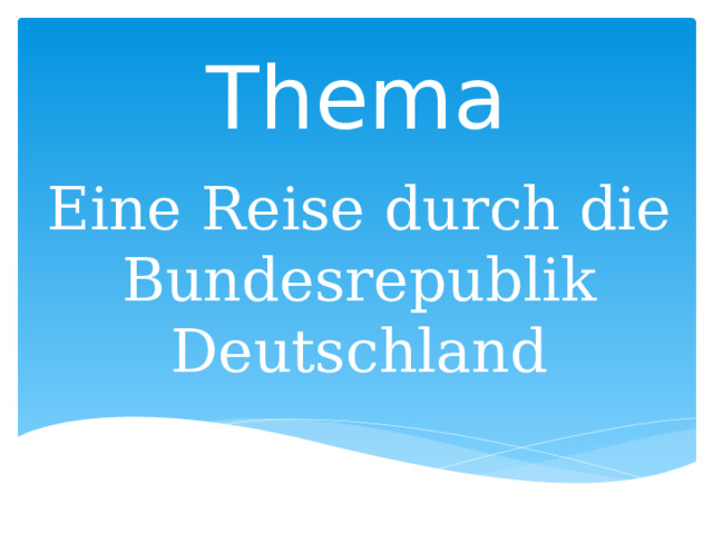 Thema Eine Reise durch die Bundesrepublik Deutschland 