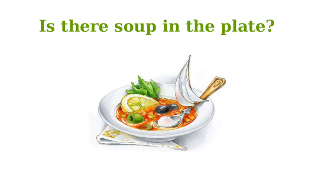 Is there soup in the plate? 