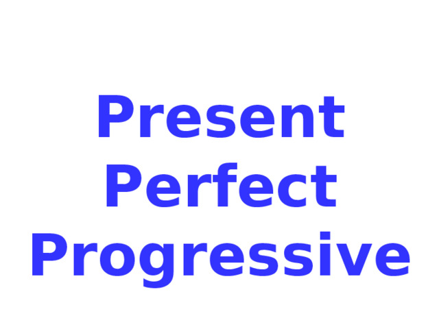 Present Perfect Progressive 