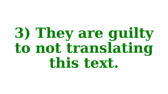 3) They are guilty to not translating this text. 