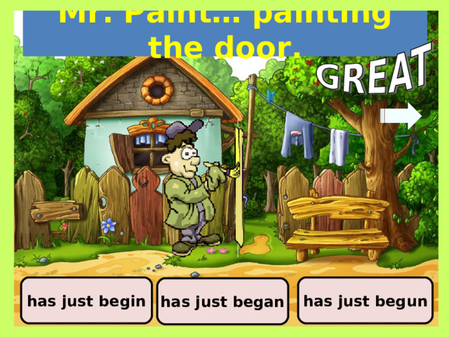 Mr. Paint… painting the door. has just begun has just begin has just began 