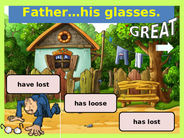 Father…his glasses. have lost has loose has lost 