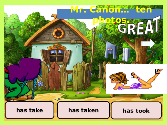 Mr. Canon… ten photos. has taken has take has took 