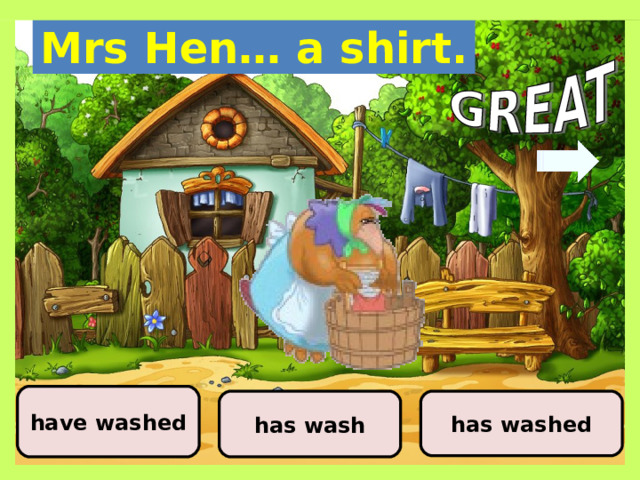 Mrs Hen… a shirt. have washed has wash has washed  