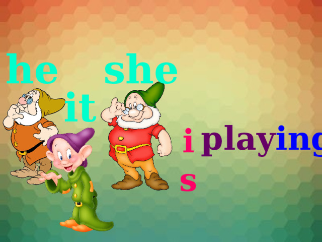 he she it play ing is 