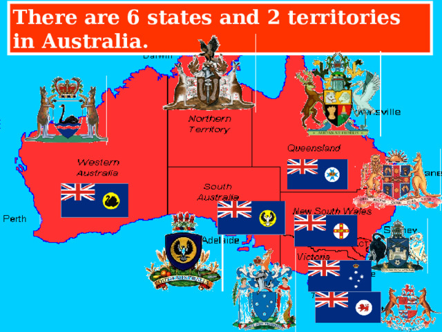 There are 6 states and 2 territories in Australia. 