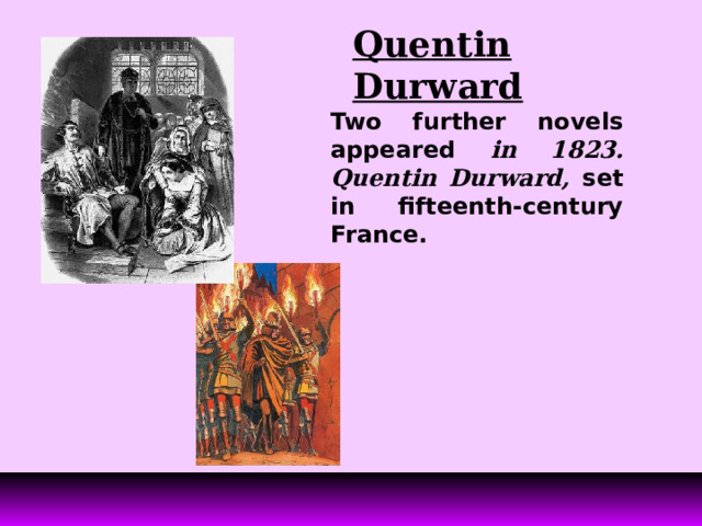 Quentin Durward Two further novels appeared in 1823. Quentin Durward, set in fifteenth-century France. 
