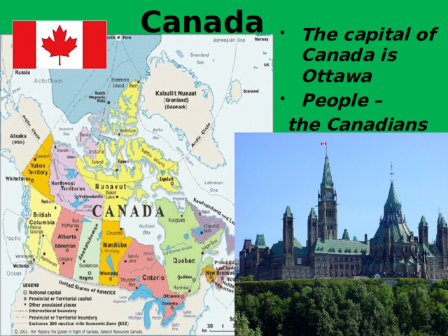 Canada The capital of Canada is Ottawa People –  the Canadians 