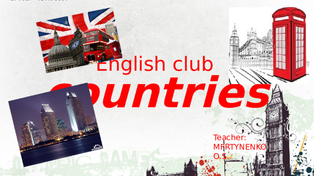 English club  countries Teacher: MFRTYNENKO O.S. 