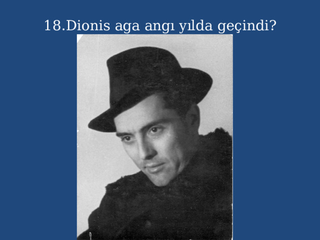 18.Dionis aga angı yılda geçindi? 