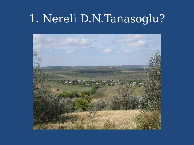 1. Nereli D.N.Tanasoglu? 