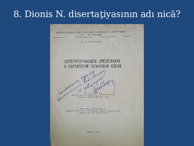 8. Dionis N. disertaţiyasının adı nicä? 