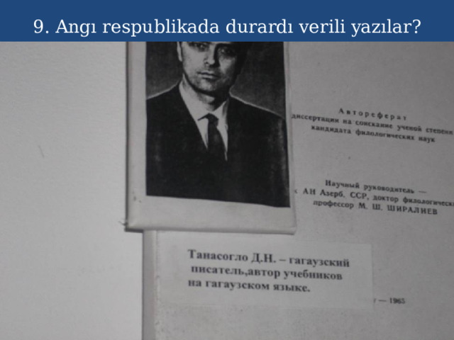 9. Angı respublikada durardı verili yazılar? 