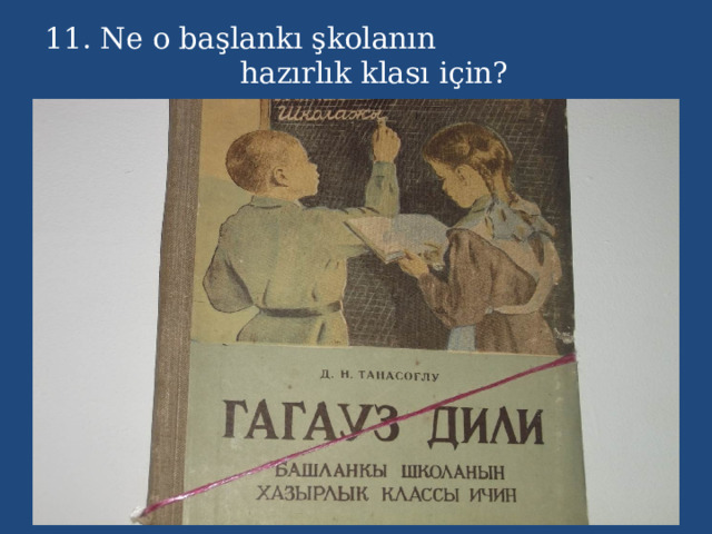 11. Ne o başlankı şkolanın hazırlık klası için? 
