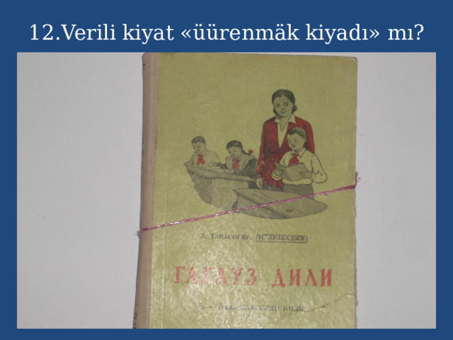 12.Verili kiyat «üürenmäk kiyadı» mı? 