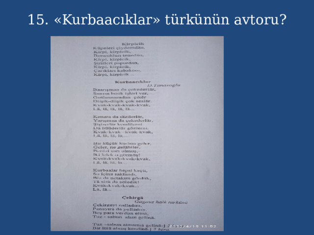 15. «Kurbaacıklar» türkünün avtoru? 