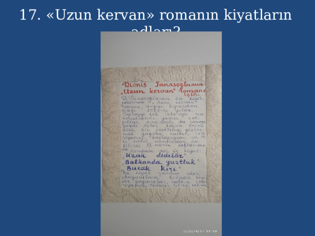 17. «Uzun kervan» romanın kiyatların adları? 