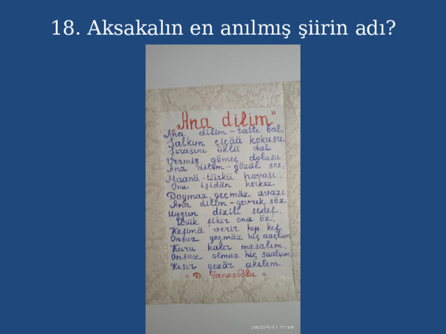18. Aksakalın en anılmış şiirin adı? 