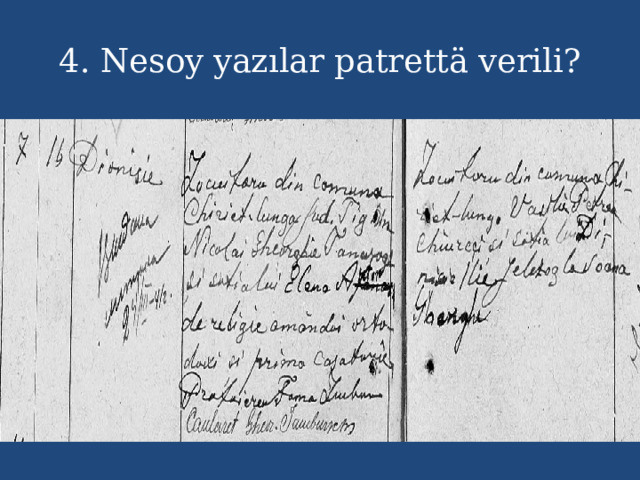 4. Nesoy yazılar patrettä verili? 