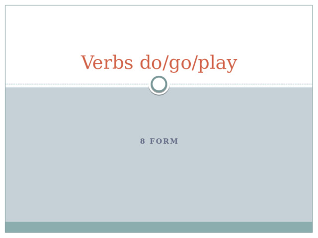 Verbs do/go/play 8 form 