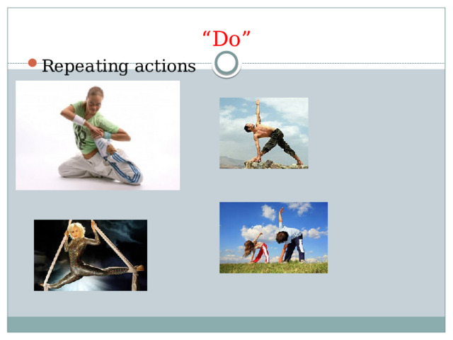 “ Do” Repeating actions 