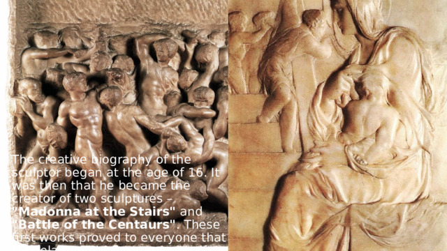 The creative biography of the sculptor began at the age of 16. It was then that he became the creator of two sculptures – 