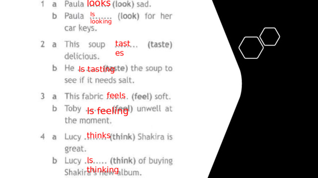 looks Is looking tastes Is tasting feels Is feeling thinks Is thinking 