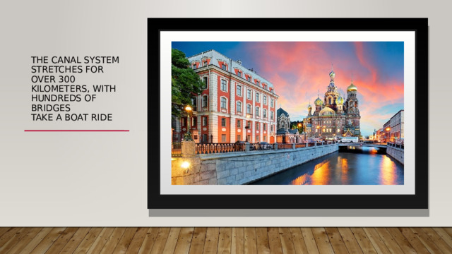 The canal system stretches for over 300 kilometers, with hundreds of bridges  take a boat ride 