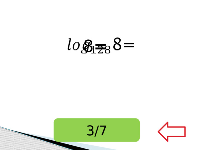 8 =   3/7 