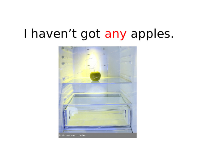 I haven’t got any apples. 