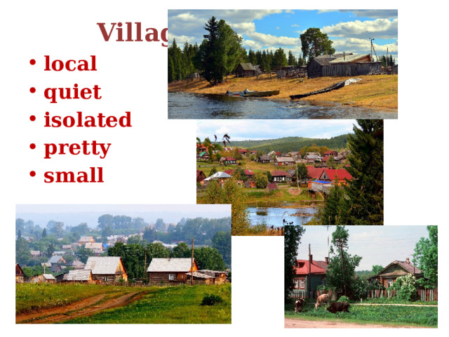  Village local quiet isolated pretty small 