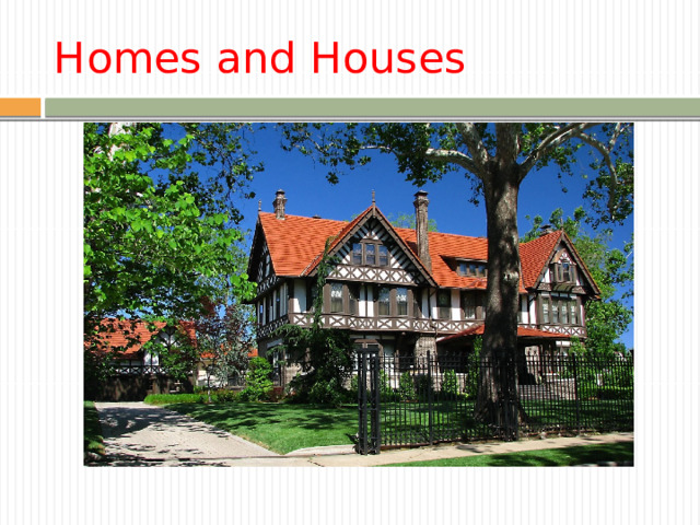 Homes and Houses 