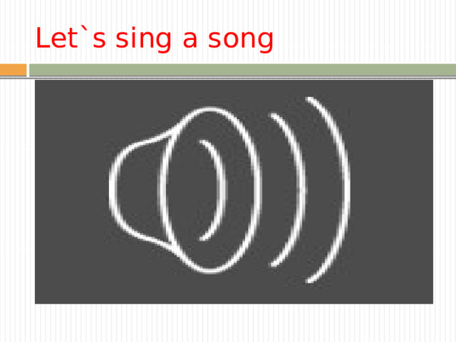 Let`s sing a song  