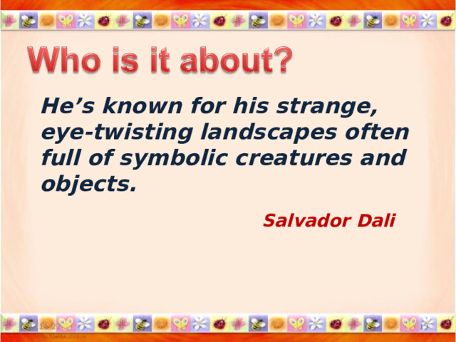  He’s known for his strange, eye-twisting landscapes often full of symbolic creatures and objects. Salvador Dali 07.11.22  