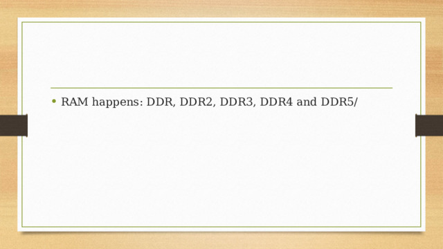 RAM happens: DDR, DDR2, DDR3, DDR4 and DDR5/ 