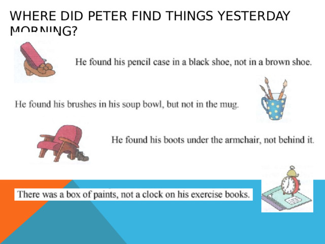 Where did peter find things yesterday morning? 